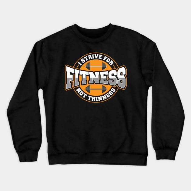 I Strive For Fitness Not Thinness Gym Motivational Workout Crewneck Sweatshirt by Proficient Tees